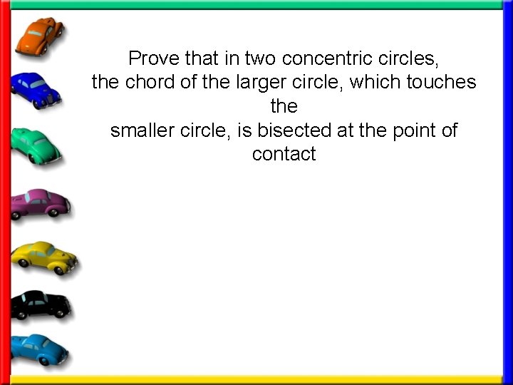 Prove that in two concentric circles, the chord of the larger circle, which touches