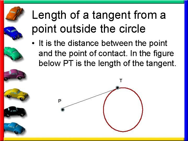 Length of a tangent from a point outside the circle • It is the