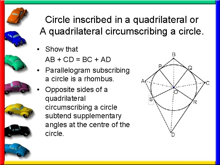 Circle inscribed in a quadrilateral or A quadrilateral circumscribing a circle. • Show that