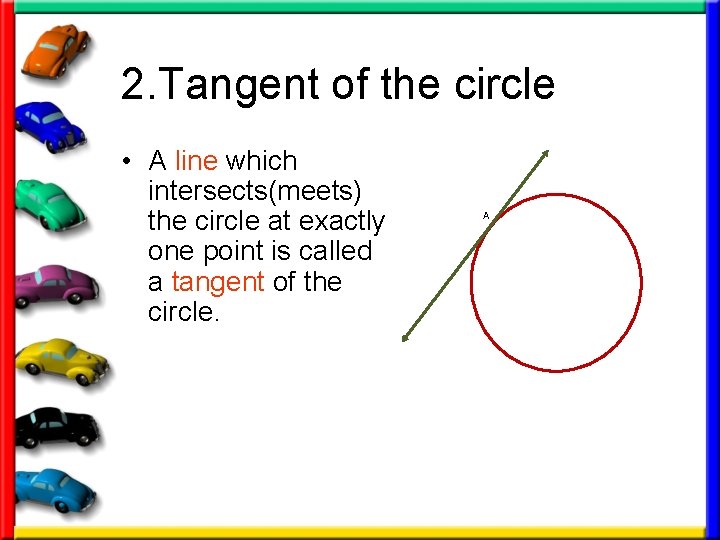 2. Tangent of the circle • A line which intersects(meets) the circle at exactly