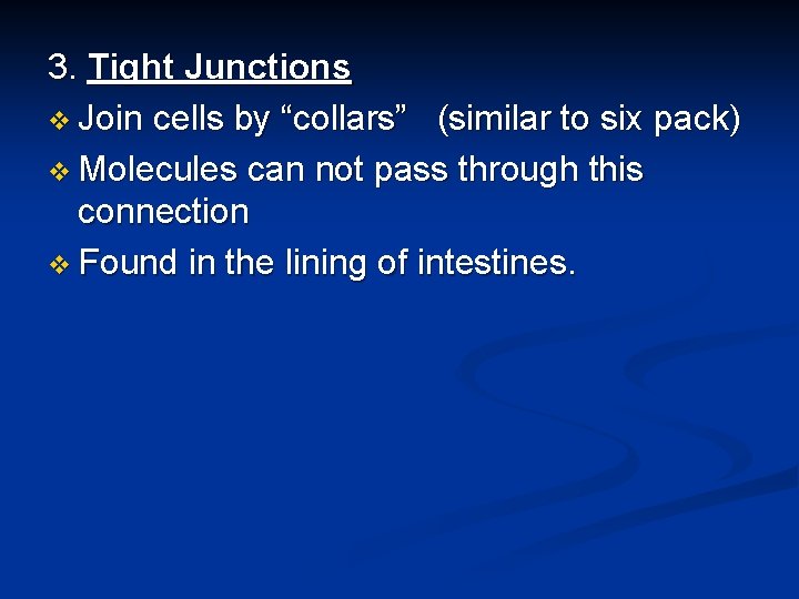 3. Tight Junctions v Join cells by “collars” (similar to six pack) v Molecules