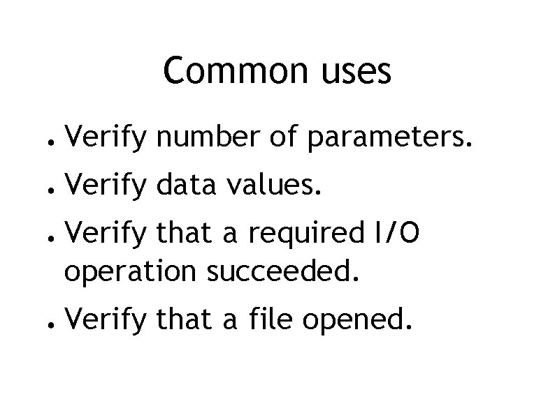 Common uses ● Verify number of parameters. ● Verify data values. ● ● Verify