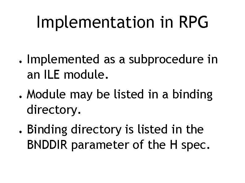 Implementation in RPG ● ● ● Implemented as a subprocedure in an ILE module.