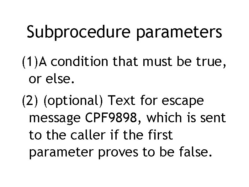 Subprocedure parameters (1)A condition that must be true, or else. (2) (optional) Text for