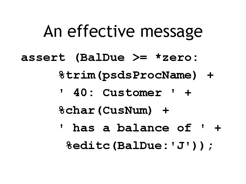 An effective message assert (Bal. Due >= *zero: %trim(psds. Proc. Name) + ' 40: