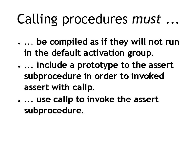 Calling procedures must. . . ● ● ● . . . be compiled as