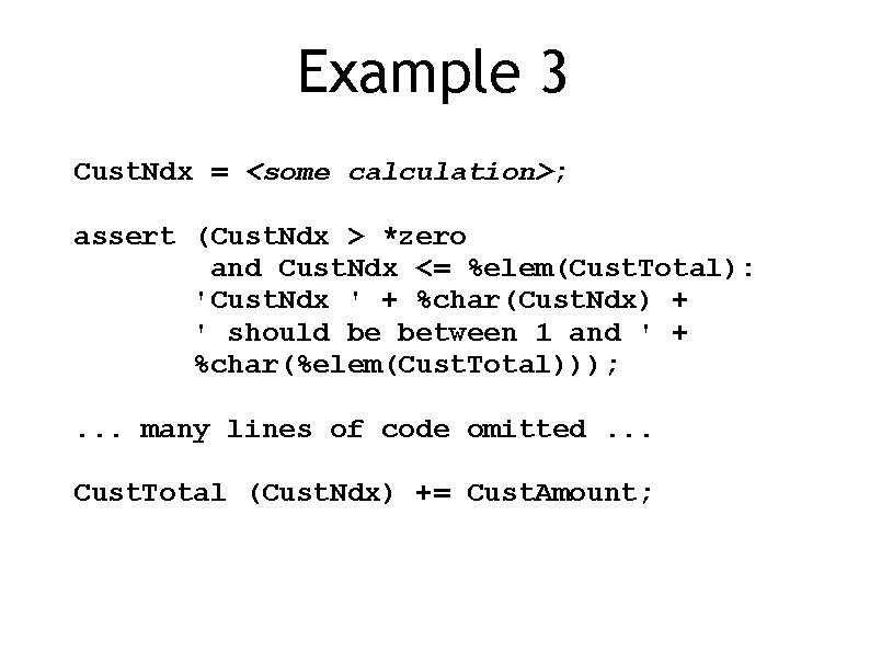 Example 3 Cust. Ndx = <some calculation>; assert (Cust. Ndx > *zero and Cust.