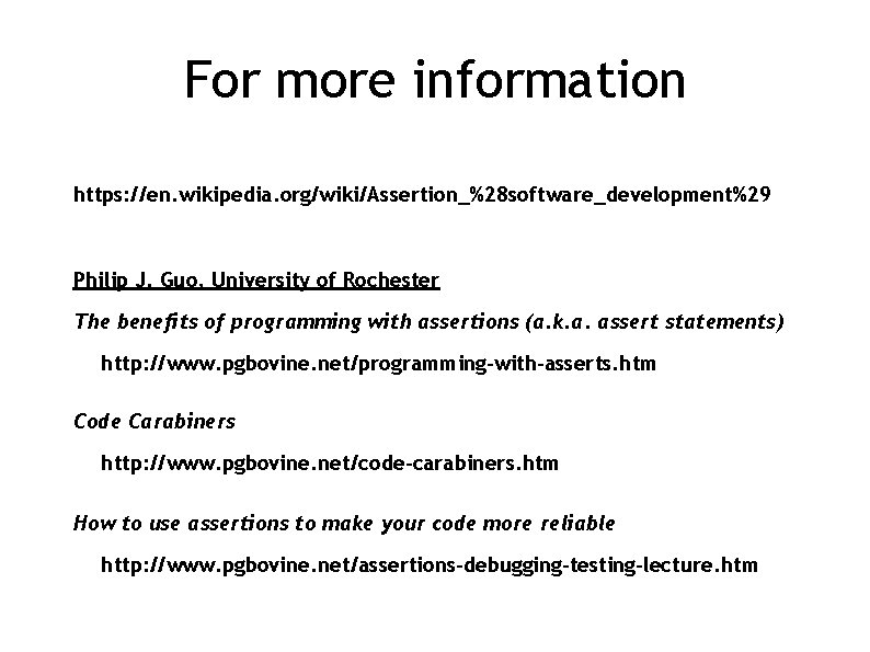For more information https: //en. wikipedia. org/wiki/Assertion_%28 software_development%29 Philip J. Guo, University of Rochester