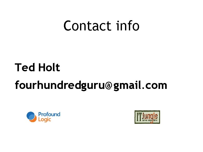 Contact info Ted Holt fourhundredguru@gmail. com 
