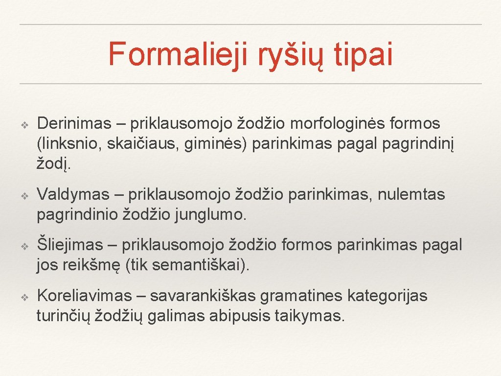 Formalieji ryšių tipai ❖ ❖ Derinimas – priklausomojo žodžio morfologinės formos (linksnio, skaičiaus, giminės)