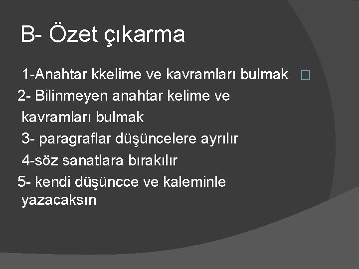 B- Özet çıkarma 1 -Anahtar kkelime ve kavramları bulmak � 2 - Bilinmeyen anahtar