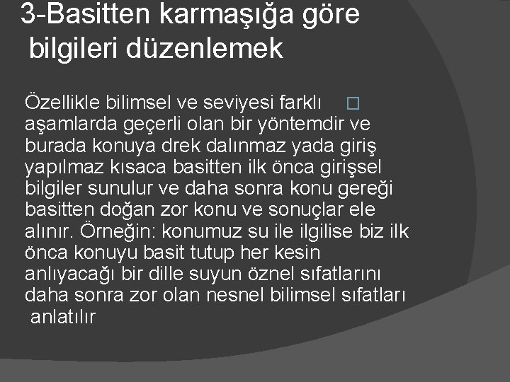 3 -Basitten karmaşığa göre bilgileri düzenlemek Özellikle bilimsel ve seviyesi farklı � aşamlarda geçerli