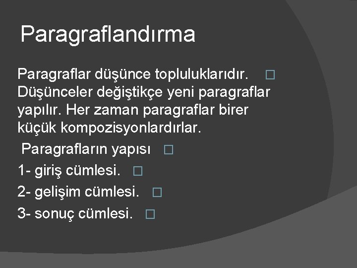 Paragraflandırma Paragraflar düşünce topluluklarıdır. � Düşünceler değiştikçe yeni paragraflar yapılır. Her zaman paragraflar birer