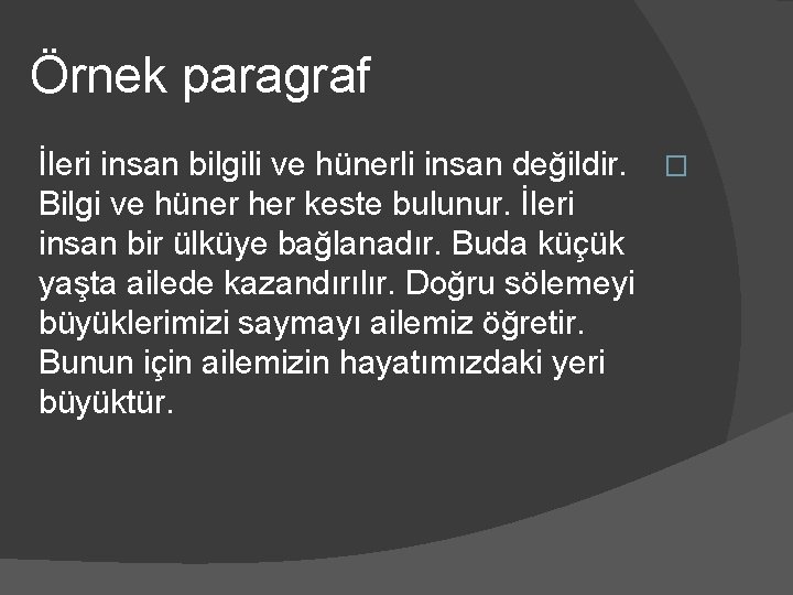 Örnek paragraf İleri insan bilgili ve hünerli insan değildir. � Bilgi ve hüner her