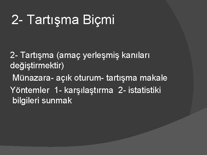 2 - Tartışma Biçmi 2 - Tartışma (amaç yerleşmiş kanıları değiştirmektir) Münazara- açık oturum-