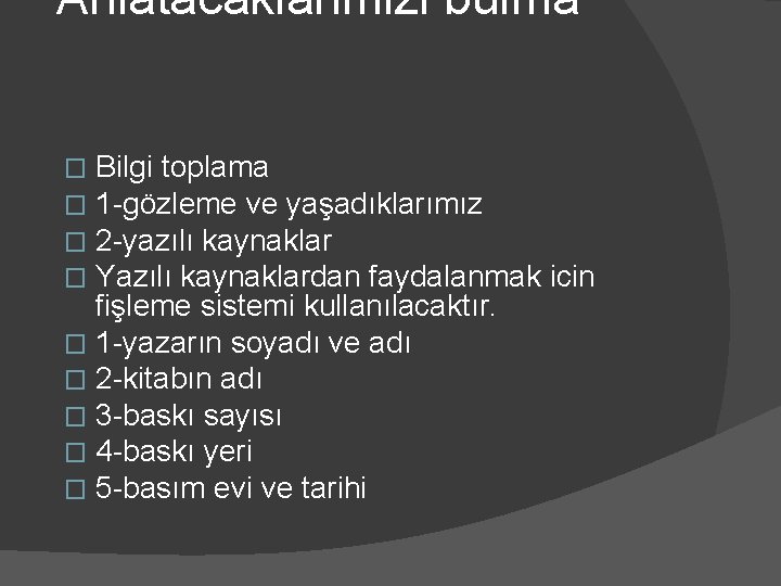 Anlatacaklarimizi bulma Bilgi toplama 1 -gözleme ve yaşadıklarımız 2 -yazılı kaynaklar Yazılı kaynaklardan faydalanmak