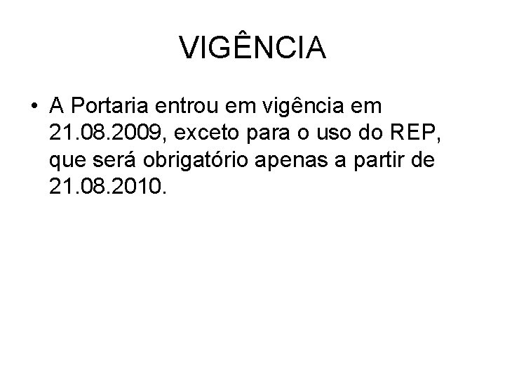 VIGÊNCIA • A Portaria entrou em vigência em 21. 08. 2009, exceto para o