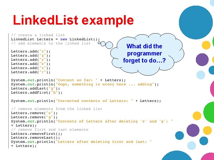 Linked. List example What did the programmer forget to do…? Linked. List example What did the programmer forget to do…?
