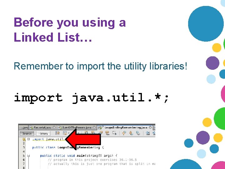 Before you using a Linked List… Remember to import the utility libraries! import java. Before you using a Linked List… Remember to import the utility libraries! import java.