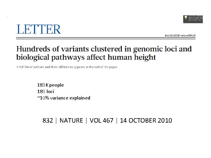 183 K people 180 loci ~10% variance explained 832 | NATURE | VOL 467