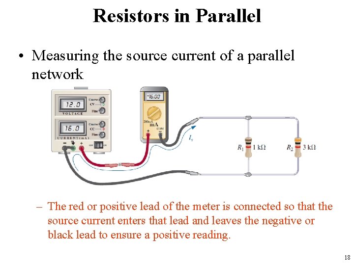 Resistors in Parallel • Measuring the source current of a parallel network – The