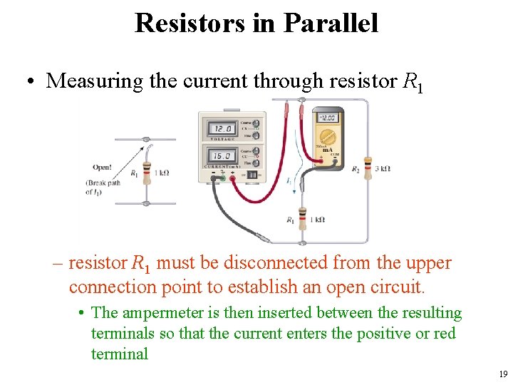 Resistors in Parallel • Measuring the current through resistor R 1 – resistor R