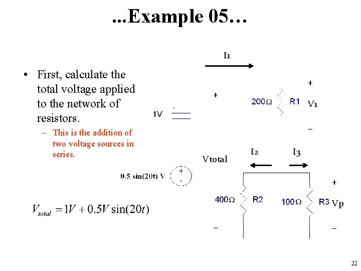 . . . Example 05… I 1 • First, calculate the total voltage applied