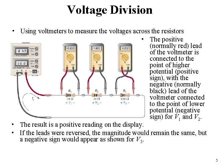 Voltage Division • Using voltmeters to measure the voltages across the resistors • The