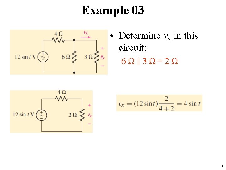 Example 03 • Determine vx in this circuit: 6 Ω || 3 Ω =