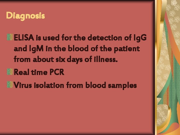 Diagnosis ELISA is used for the detection of Ig. G and Ig. M in