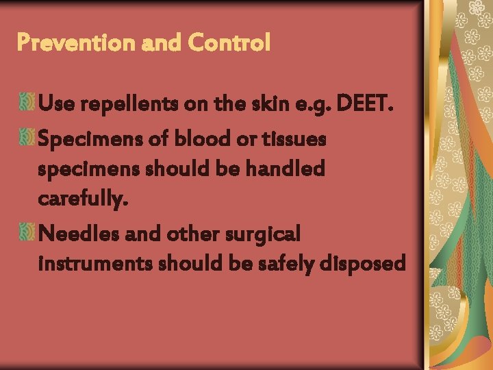 Prevention and Control Use repellents on the skin e. g. DEET. Specimens of blood