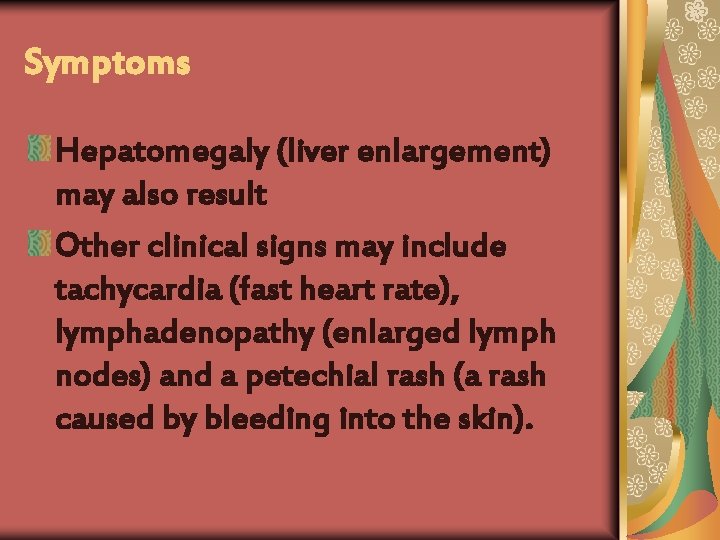 Symptoms Hepatomegaly (liver enlargement) may also result Other clinical signs may include tachycardia (fast