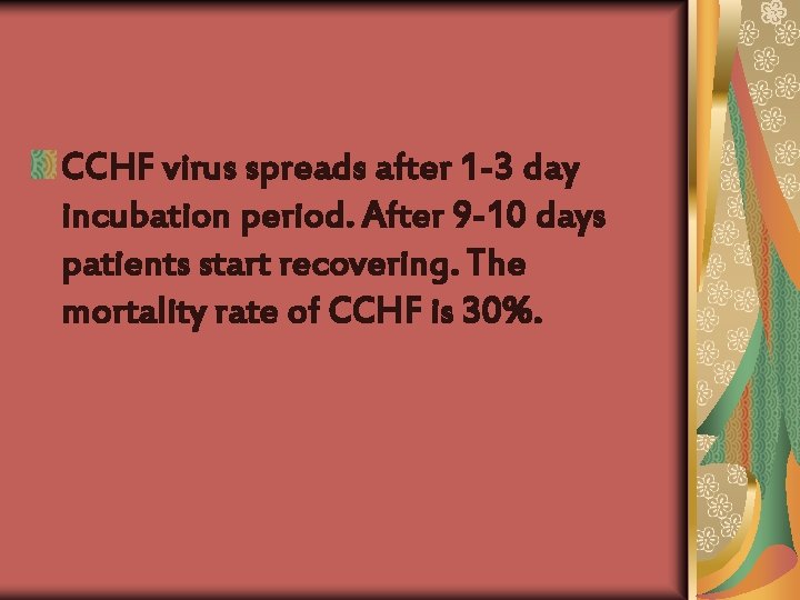 CCHF virus spreads after 1 -3 day incubation period. After 9 -10 days patients