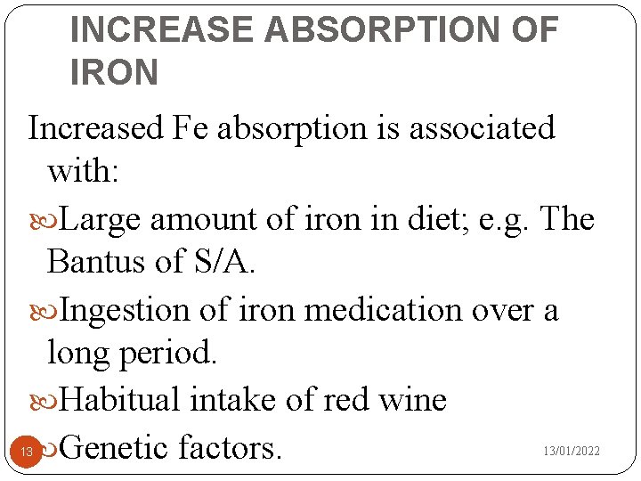 INCREASE ABSORPTION OF IRON Increased Fe absorption is associated with: Large amount of iron
