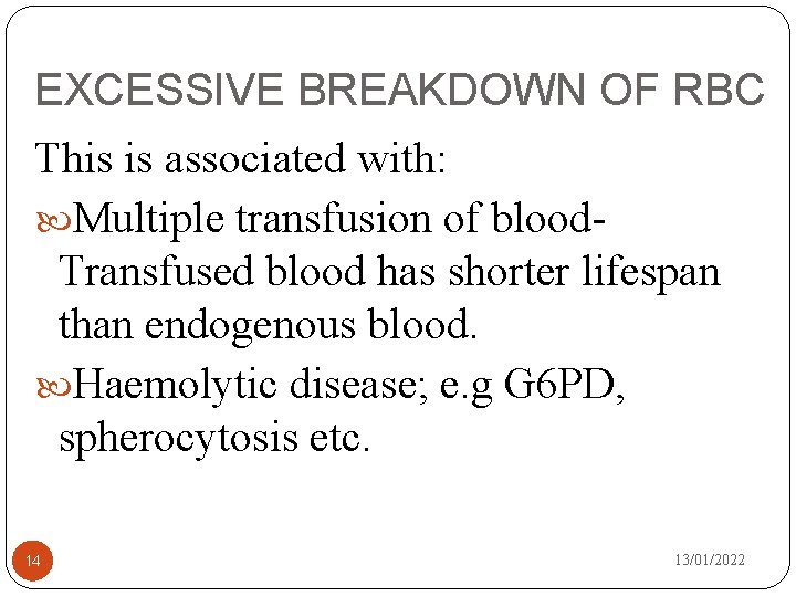 EXCESSIVE BREAKDOWN OF RBC This is associated with: Multiple transfusion of blood. Transfused blood