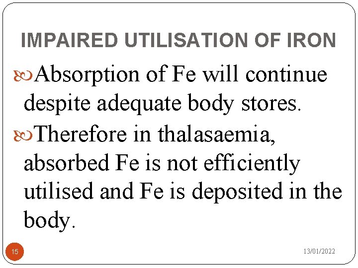 IMPAIRED UTILISATION OF IRON Absorption of Fe will continue despite adequate body stores. Therefore