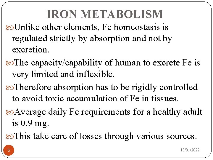 IRON METABOLISM Unlike other elements, Fe homeostasis is regulated strictly by absorption and not