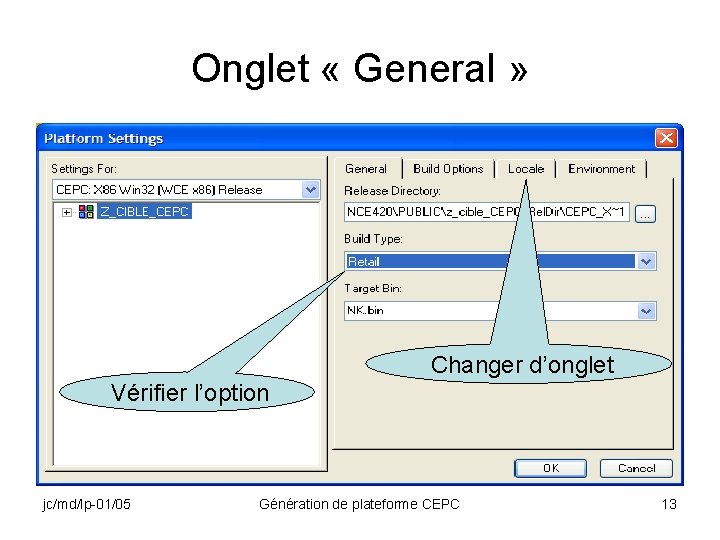 Onglet « General » Changer d’onglet Vérifier l’option jc/md/lp-01/05 Génération de plateforme CEPC 13