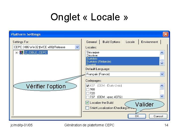 Onglet « Locale » Vérifier l’option Valider jc/md/lp-01/05 Génération de plateforme CEPC 14 