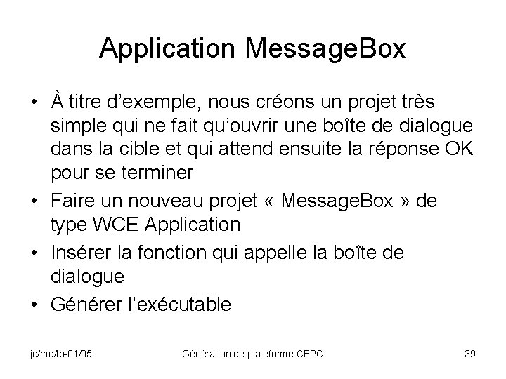 Application Message. Box • À titre d’exemple, nous créons un projet très simple qui