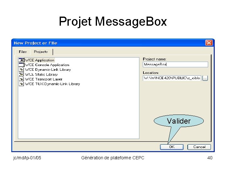 Projet Message. Box Valider jc/md/lp-01/05 Génération de plateforme CEPC 40 