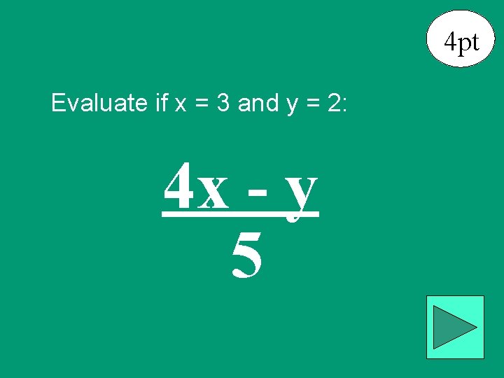 4 pt Evaluate if x = 3 and y = 2: 4 x -