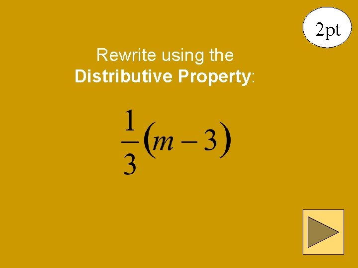 2 pt Rewrite using the Distributive Property: 