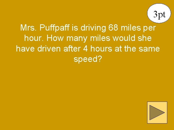 3 pt Mrs. Puffpaff is driving 68 miles per hour. How many miles would