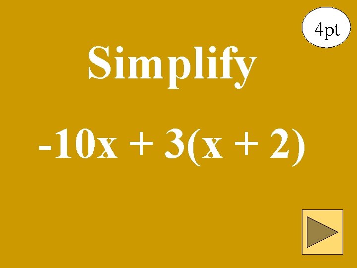 Simplify -10 x + 3(x + 2) 4 pt 