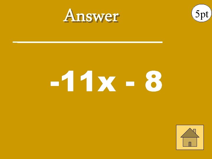 Answer -11 x - 8 5 pt 