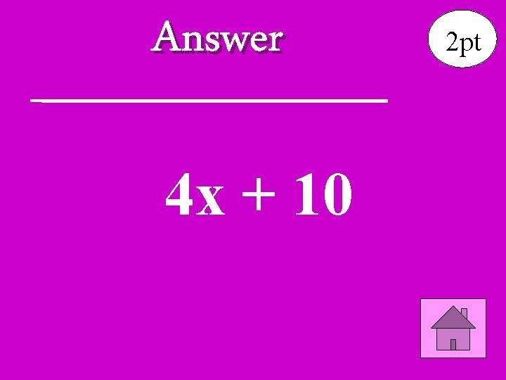 Answer 4 x + 10 2 pt 