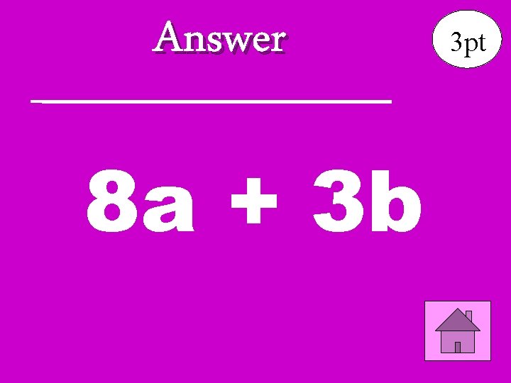 Answer 8 a + 3 b 3 pt 