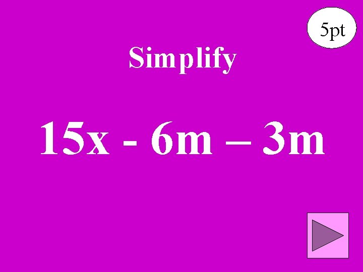 Simplify 5 pt 15 x - 6 m – 3 m 