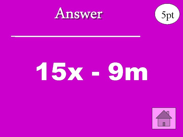 Answer 15 x - 9 m 5 pt 